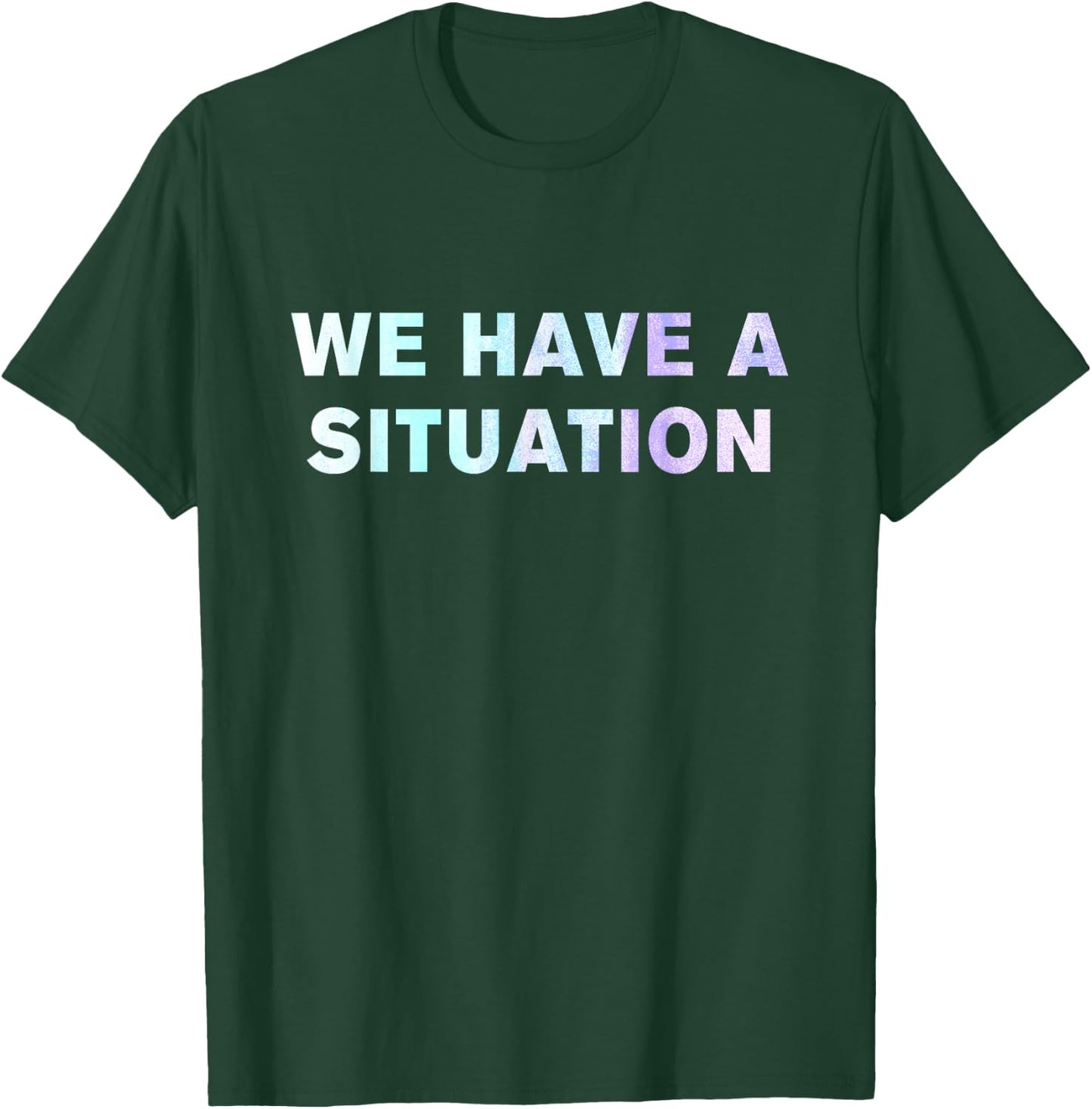 We have a situation shirt T-Shirt - T-Shirt | Forest