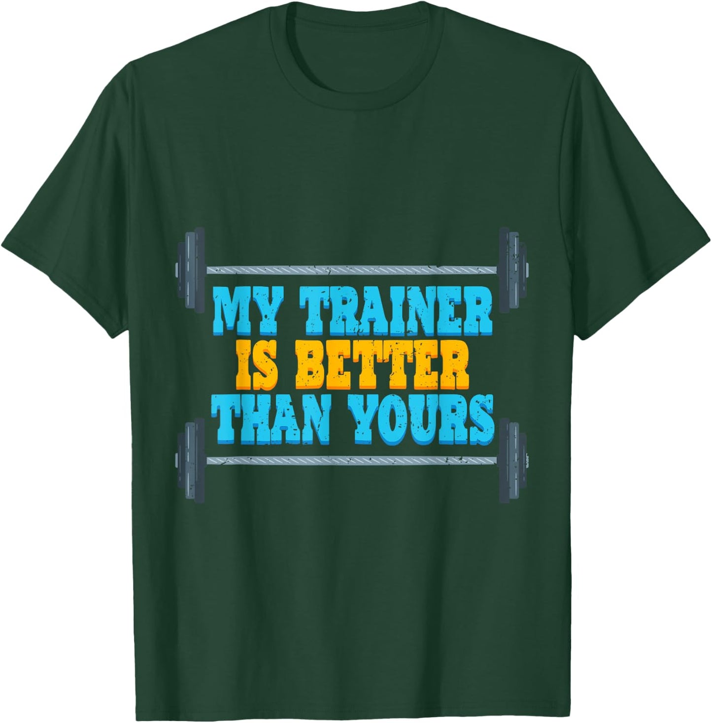 My Trainer Is Better Than Yours Gym Instructor T-Shirt - T-Shirt | Forest