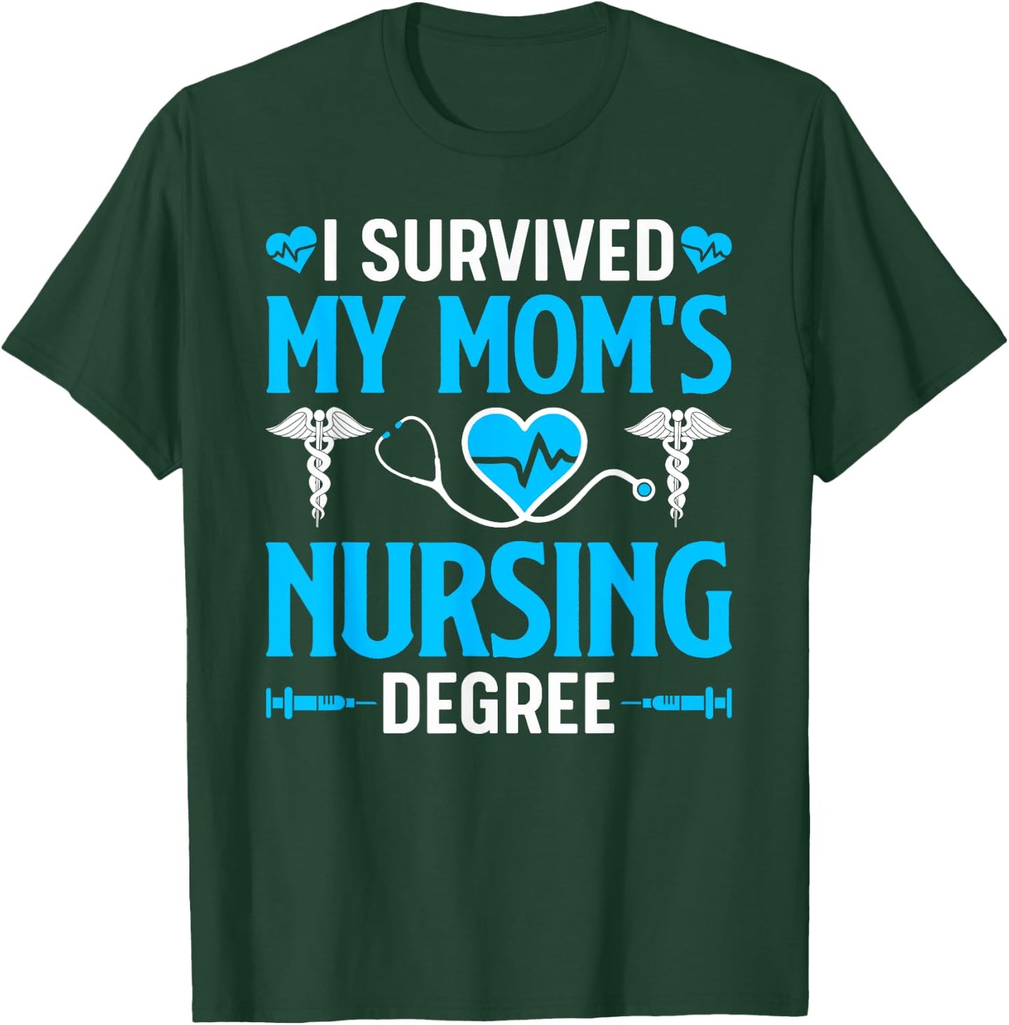 I Survived My Mom's Nursing Degree Nurse Graduation T-Shirt - T-Shirt | Forest
