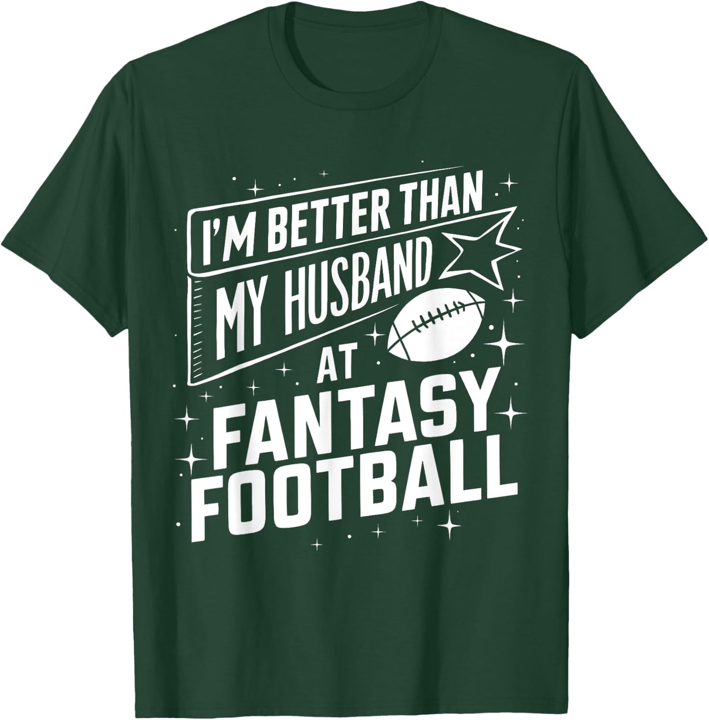 I'm Better Than My Husband at Fantasy Football Funny T-Shirt - T-Shirt | Forest
