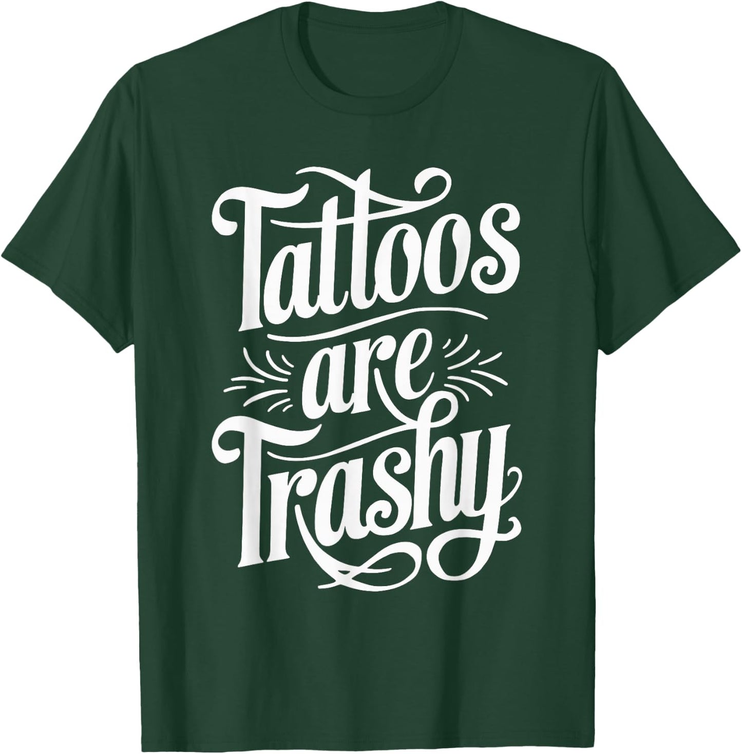 Tattoos Are Trashy T-Shirt - T-Shirt | Forest