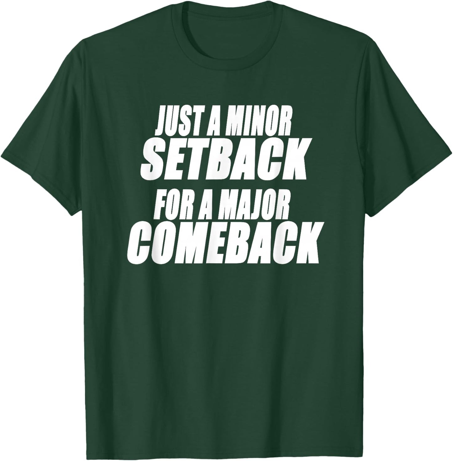 JUST A MINOR SETBACK FOR A MAJOR COMEBACK Motivational T-Shirt - T-Shirt | Forest