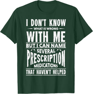 I Don't Know What Is Wrong With Me Funny T-Shirt - T-Shirt | Forest