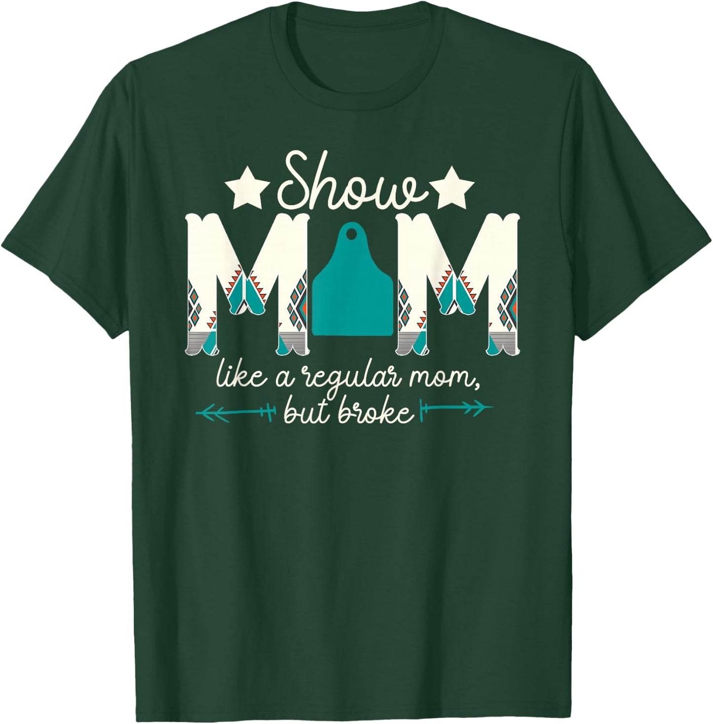 Livestock Show Mom Broke Livestock Show Mother T-Shirt - T-Shirt | Forest