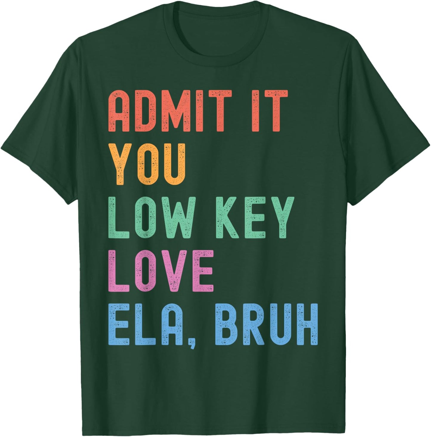 Admit It You Low Key Love ELA Bruh Funny English Teacher T-Shirt - T-Shirt | Forest