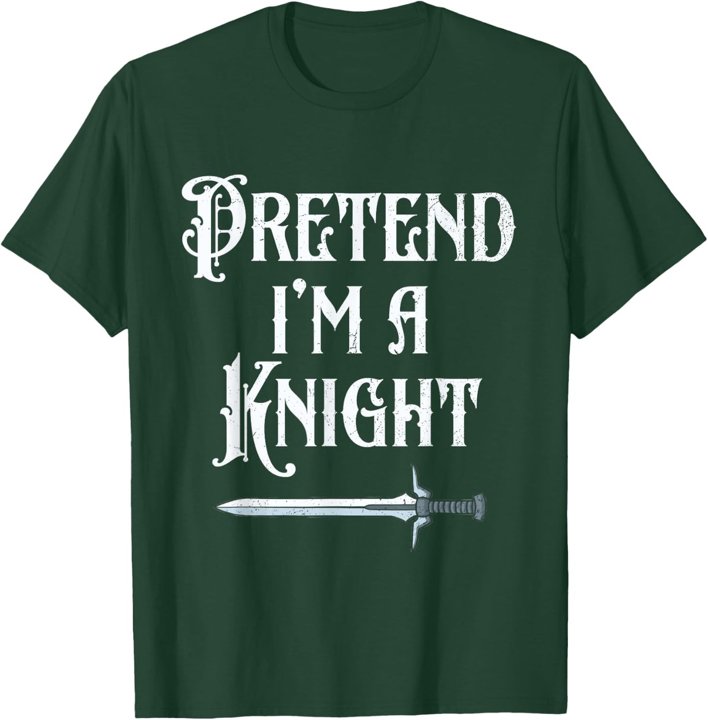 Pretend I'm A Knight Halloween Renaissance Festival Costume T-Shirt - T-Shirt | Forest