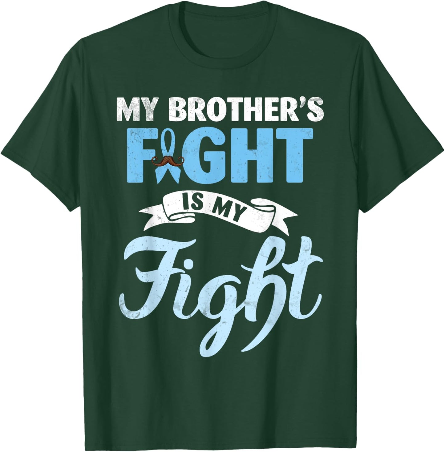 My Brother's Fight Is My Fight Prostate Cancer Warrior Win T-Shirt - T-Shirt | Forest