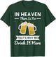 In Heaven There Is No Beer That's Why We Drink It Here Drunk T-Shirt - T-Shirt | Forest