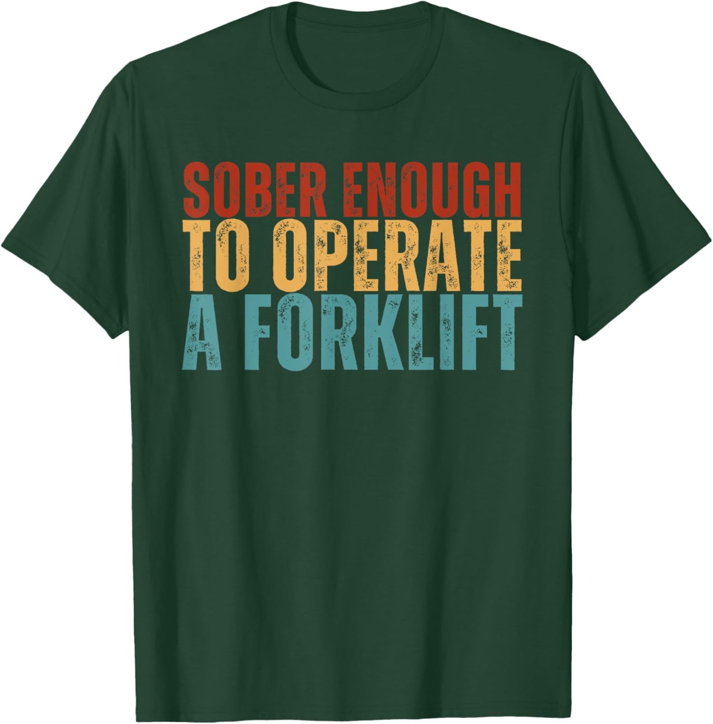 Sober Enough To Operate A Forklift Funny Family Joke Humor T-Shirt - T-Shirt | Forest