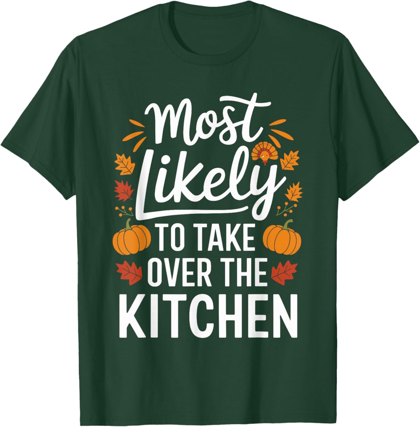 Most Likely To Take Over The Kitchen Thanksgiving T-Shirt - T-Shirt | Forest
