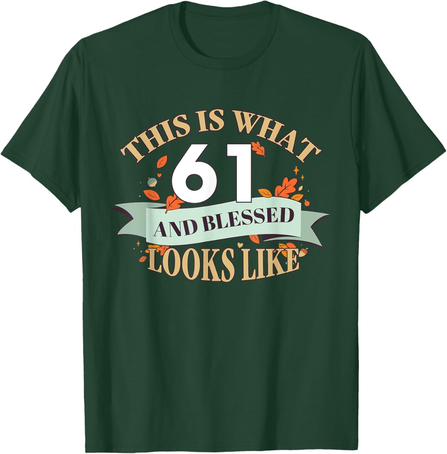 This Is What 61 And Blessed Looks Like 61st Birthday T-Shirt - T-Shirt | Forest