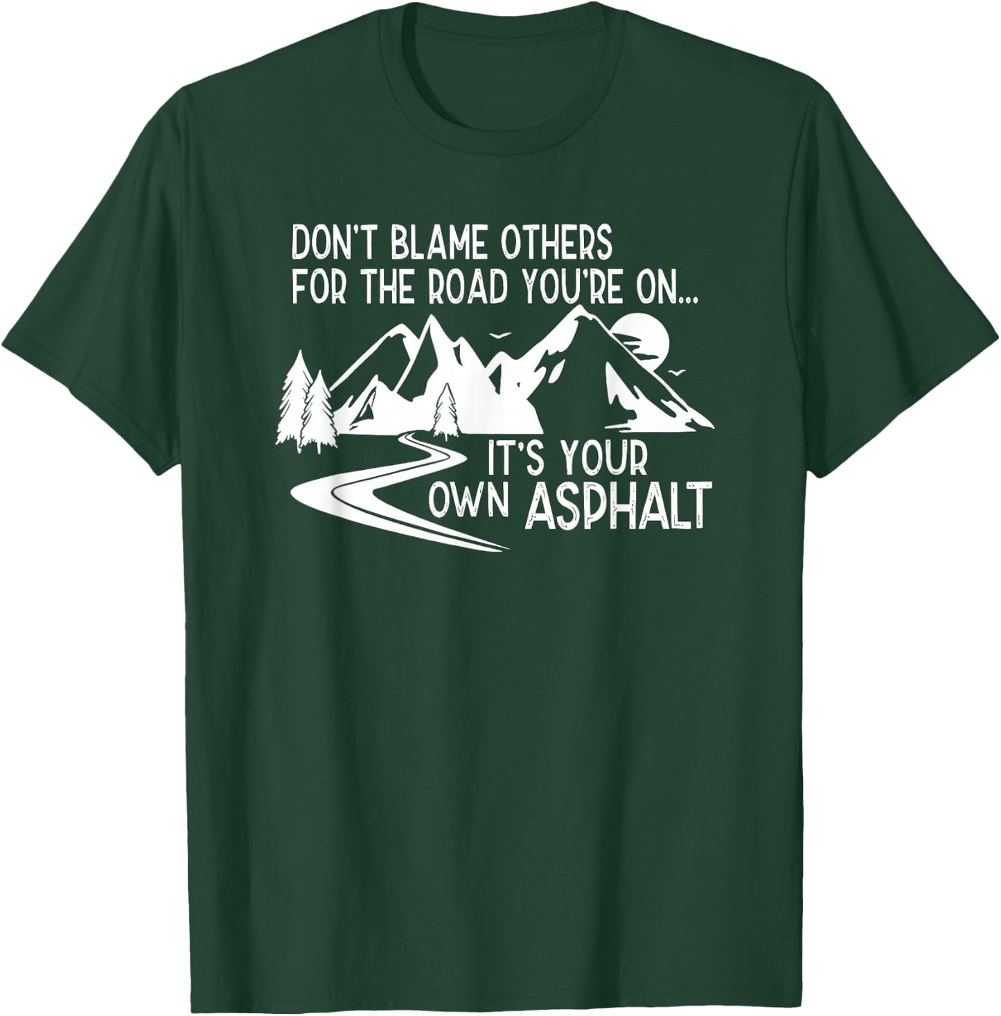 Don't Blame Others for the Road You're on T-Shirt - T-Shirt | Forest