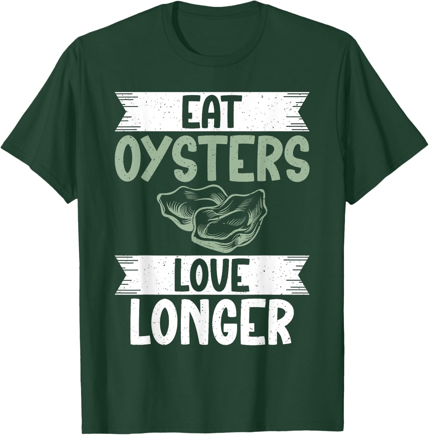 Eat Oysters love longer Oyster T-Shirt - T-Shirt | Forest