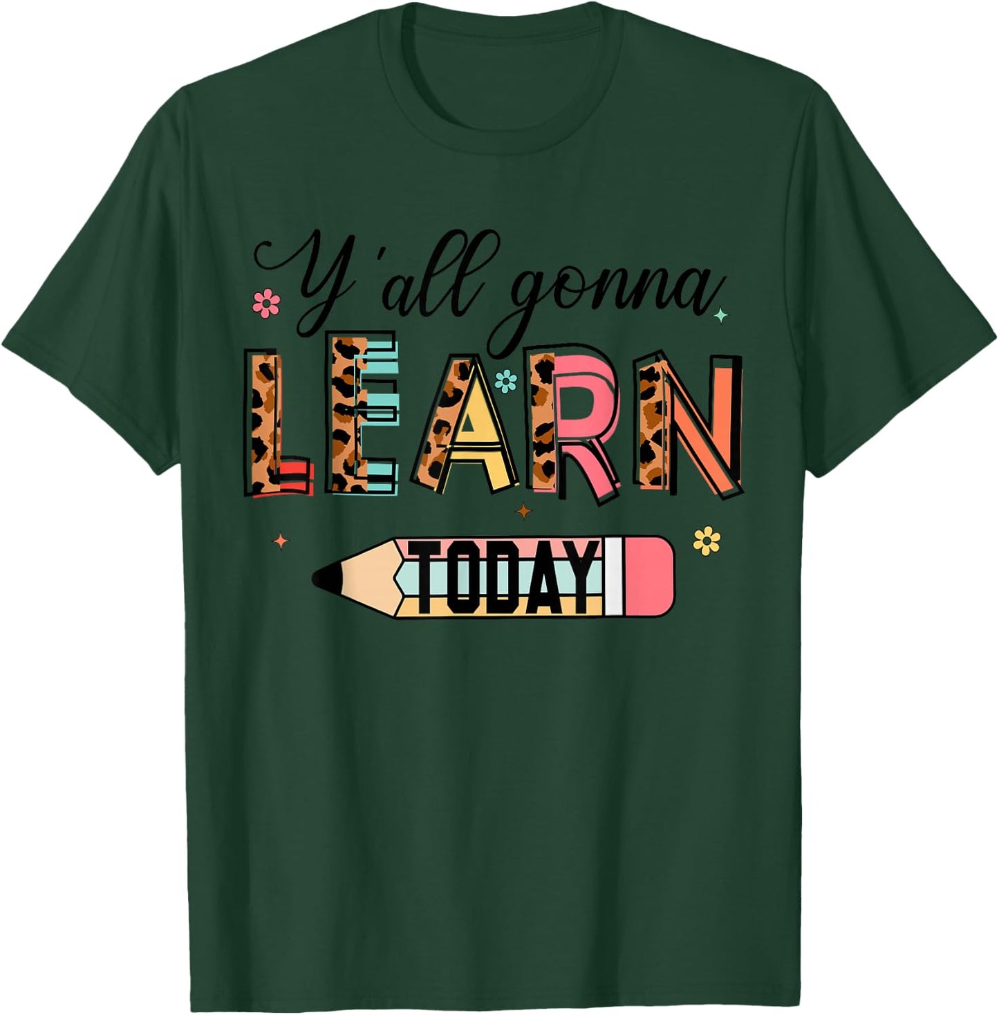 Teacher Y'all Gonna Learn Today First Day of School Teacher T-Shirt - T-Shirt | Forest