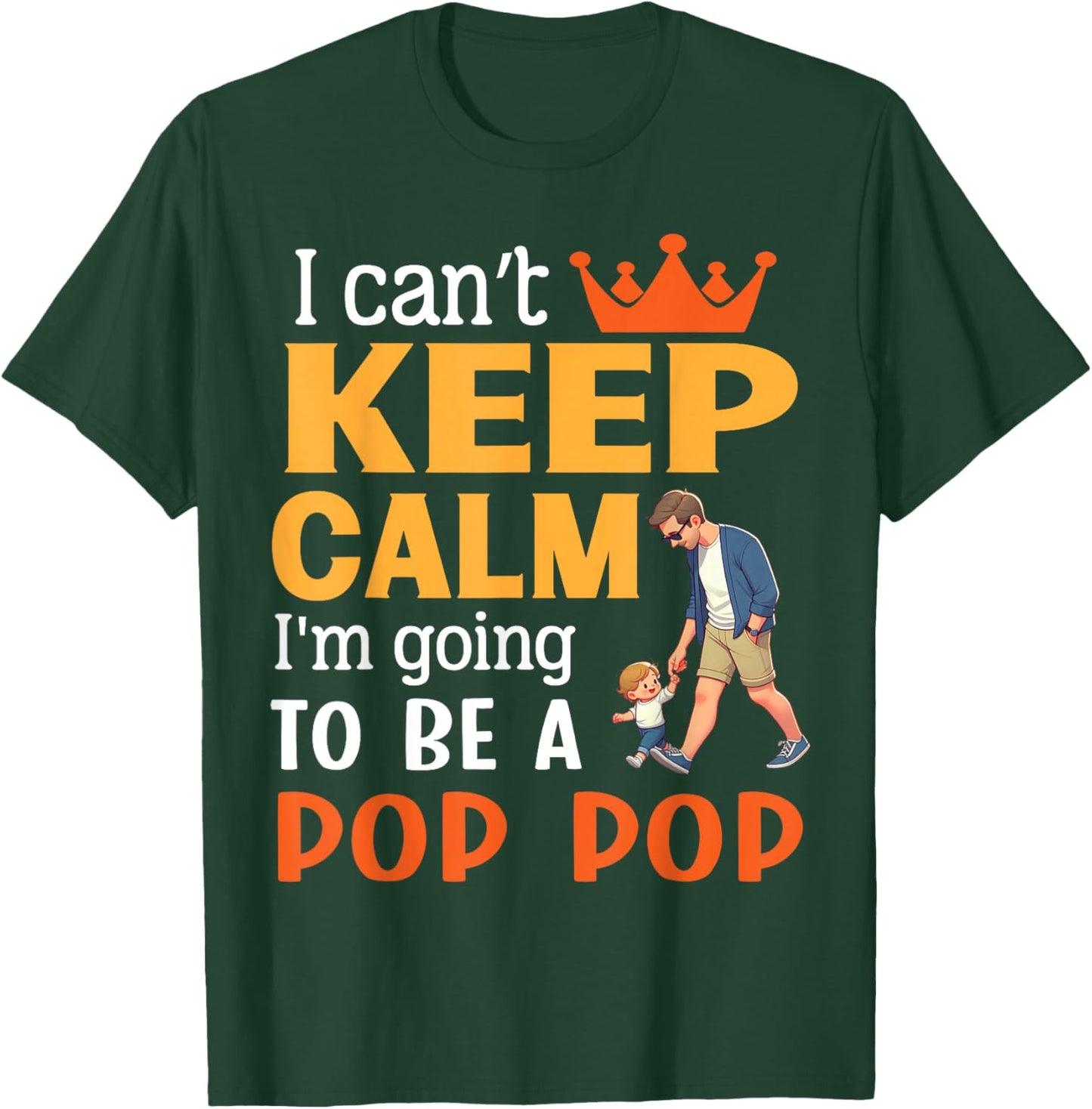 I Can't Keep Calm I'm Going To Be A Pop Pop Happy Me Mother T-Shirt - T-Shirt | Forest
