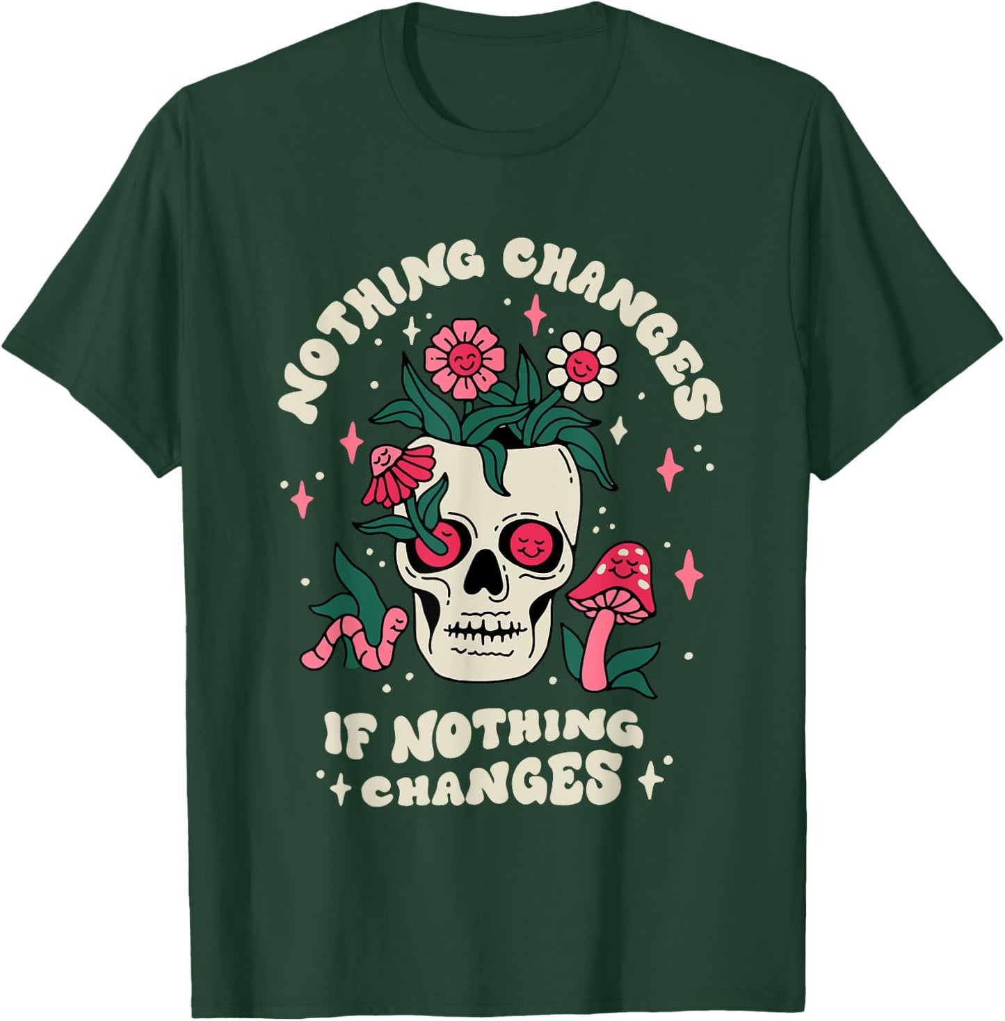 Nothing Change If Nothing Changes Skeleton Mushrooms T-Shirt - T-Shirt | Forest