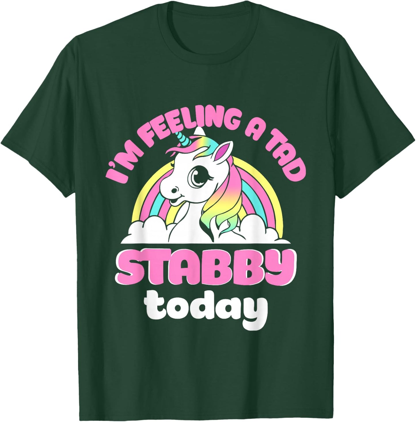 I'm Feeling A Tad Stabby Today Unicorn Design T-Shirt - T-Shirt | Forest