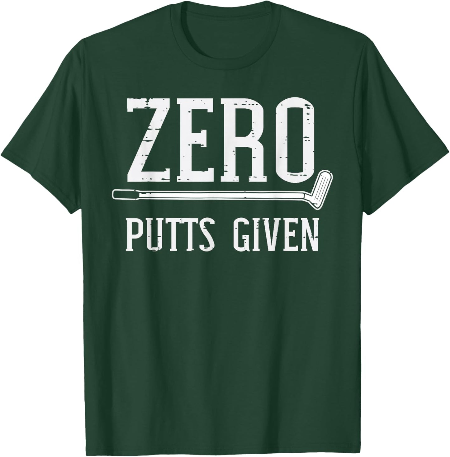 Golfing Zero Putts Given Funny Golf Golfer Dad Men Women T-Shirt - T-Shirt | Forest