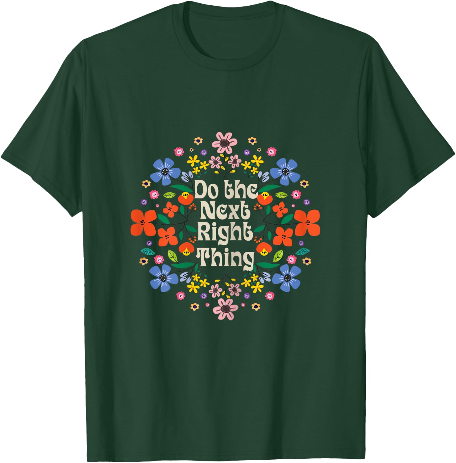 Do The Next Right Thing inspirational Quote with Flower rose T-Shirt - T-Shirt | Forest