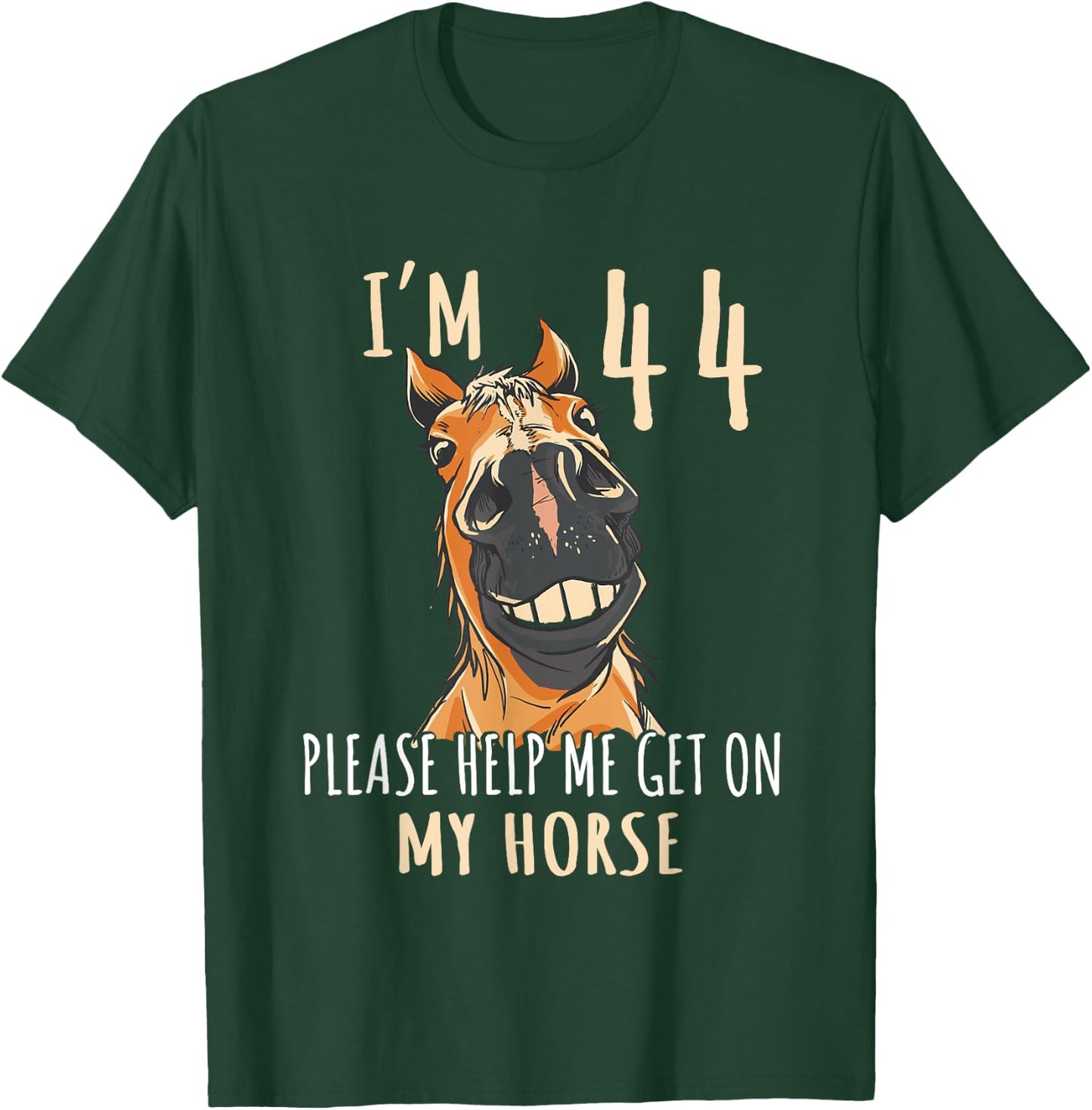 I Am 44 Please Help Me On My Horse 44 Years Old Horse Lover T-Shirt - T-Shirt | Forest