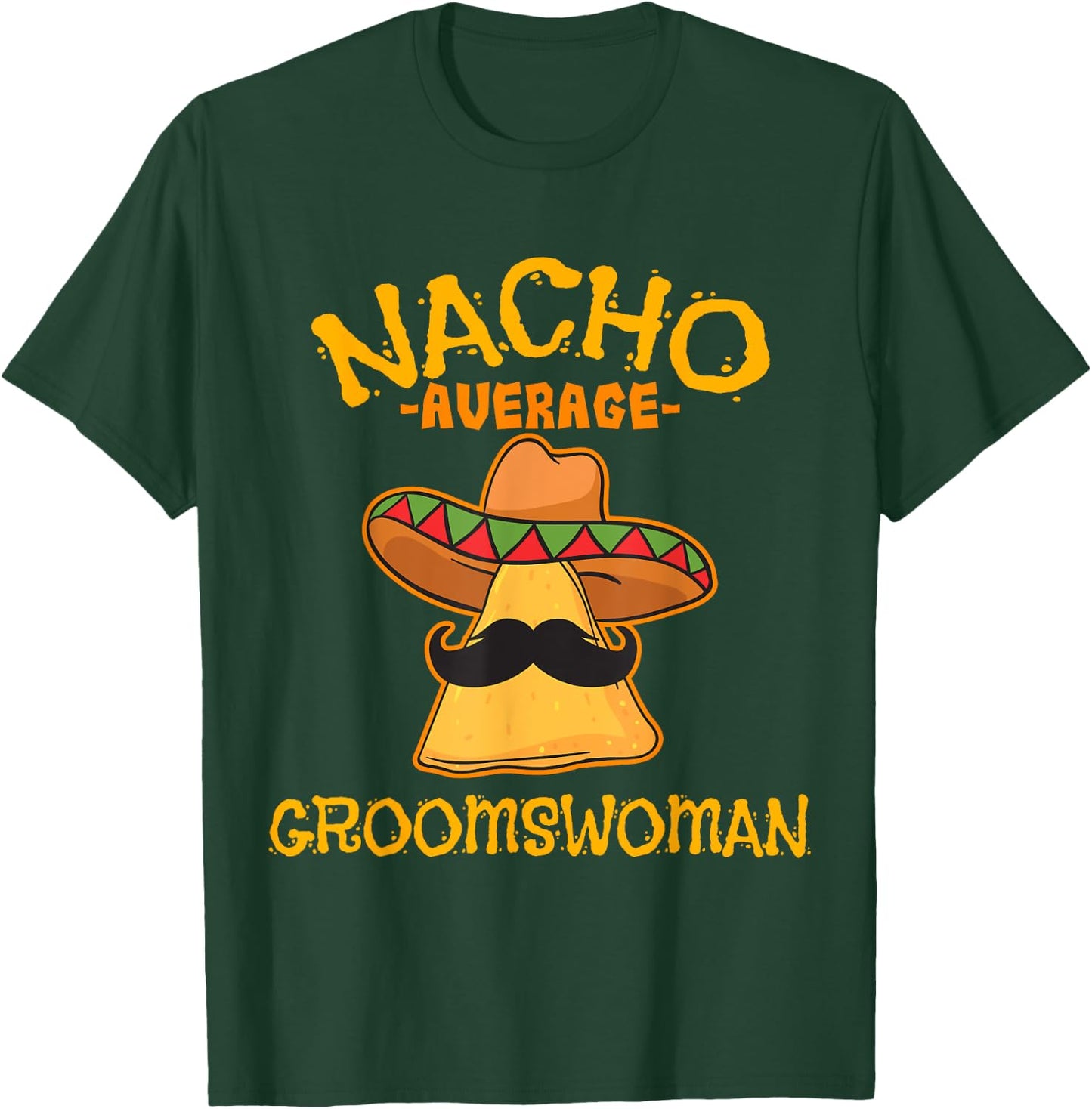 Nacho Average Groomswoman Mexican Cinco De Mayo Fiesta T-Shirt - T-Shirt | Forest