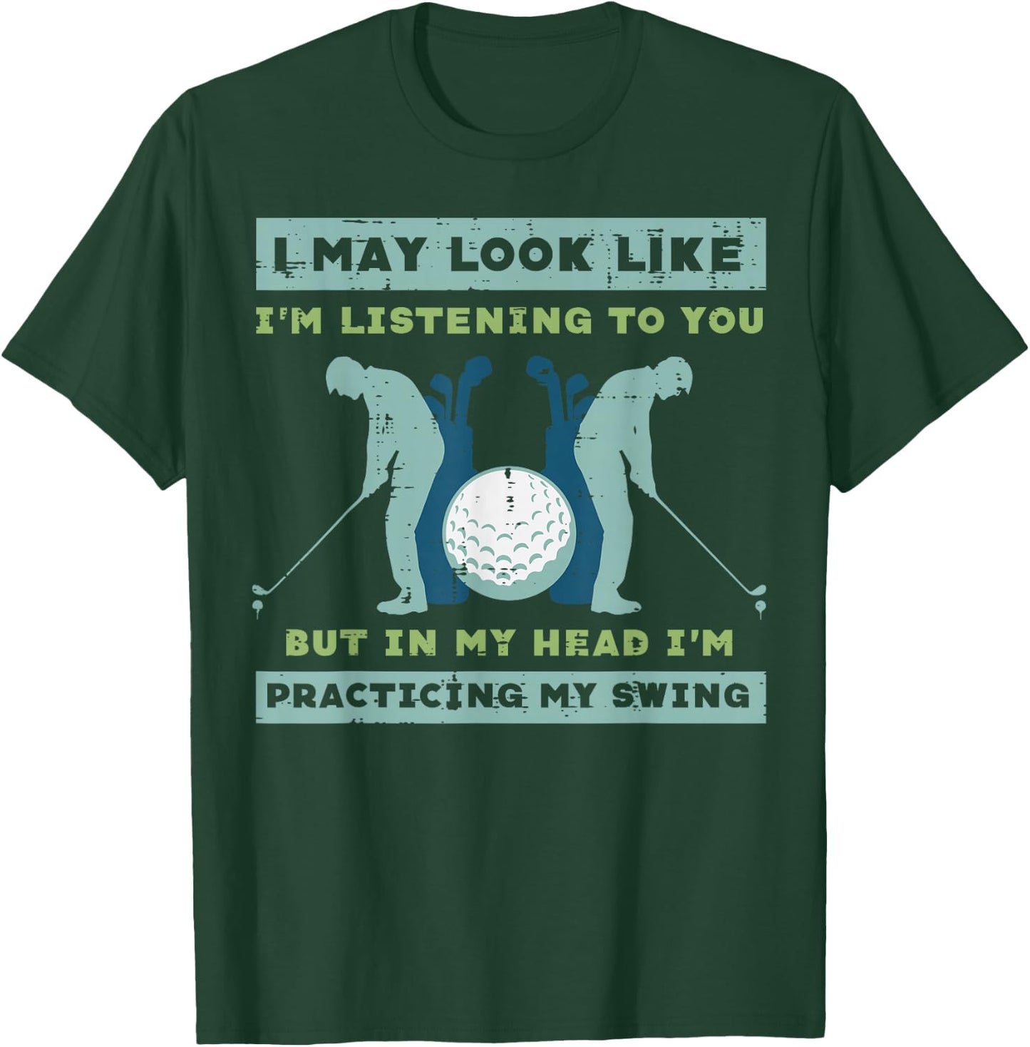 Golf I May Look Listening Practicing My Swing Golfer Dad Men T-Shirt - T-Shirt | Forest