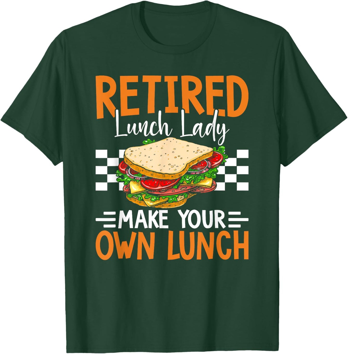 Retired Lunch Lady Make Your Own Lunch Funny T-Shirt - T-Shirt | Forest