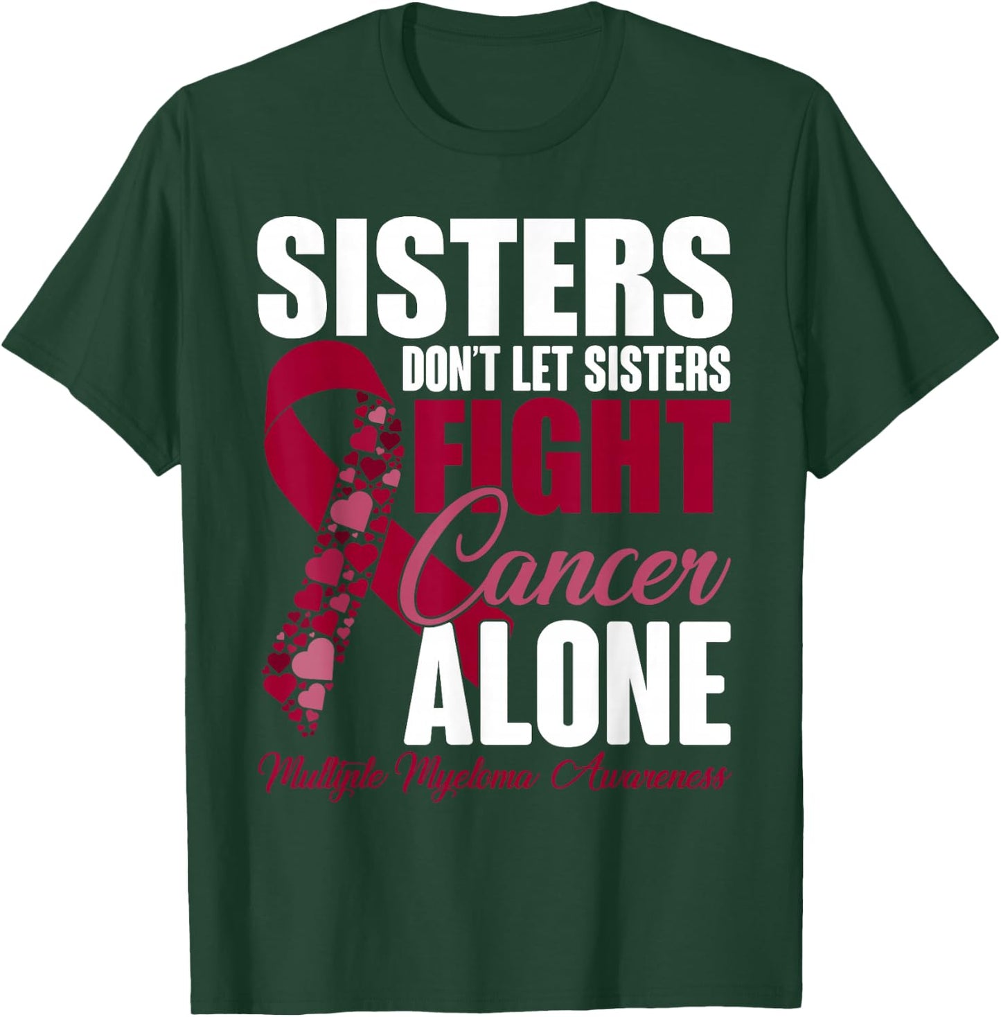 Sisters Dont Let Sisters Fight Cancer Alone Multiple Myeloma T-Shirt - T-Shirt | Forest