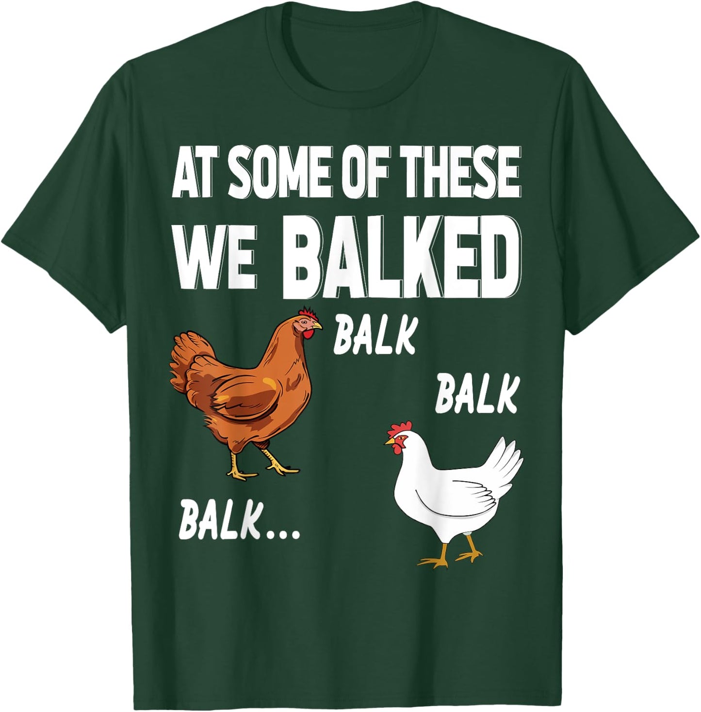 at some of these we balked- Chicken Lover Farmer Farm Gift T-Shirt - T-Shirt | Forest