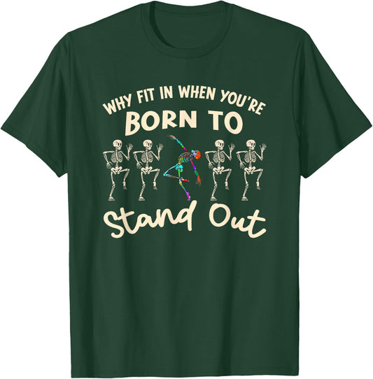 Why Fit In When You're Born To Stand Out T-Shirt - T-Shirt | Forest
