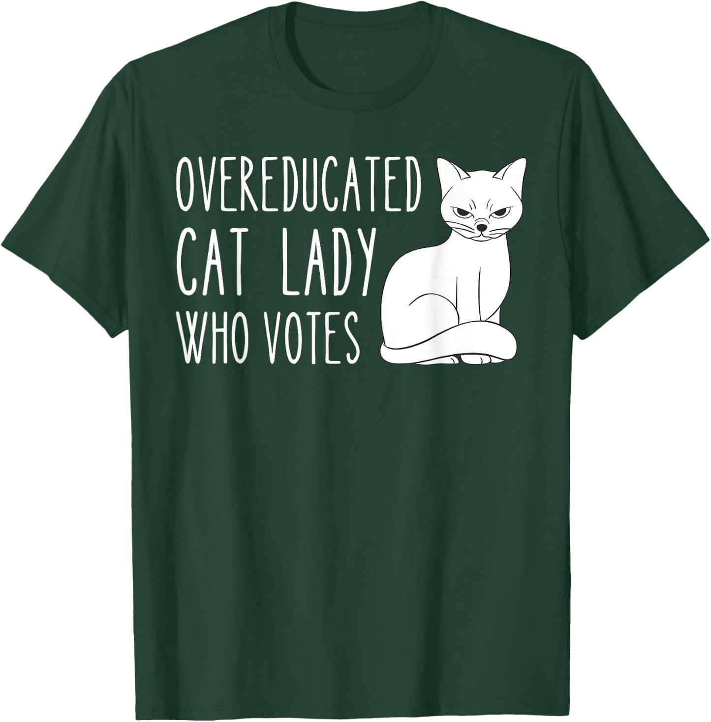 Funny Overeducated Cat Lady Who Votes Funny Women T-Shirt - T-Shirt | Forest