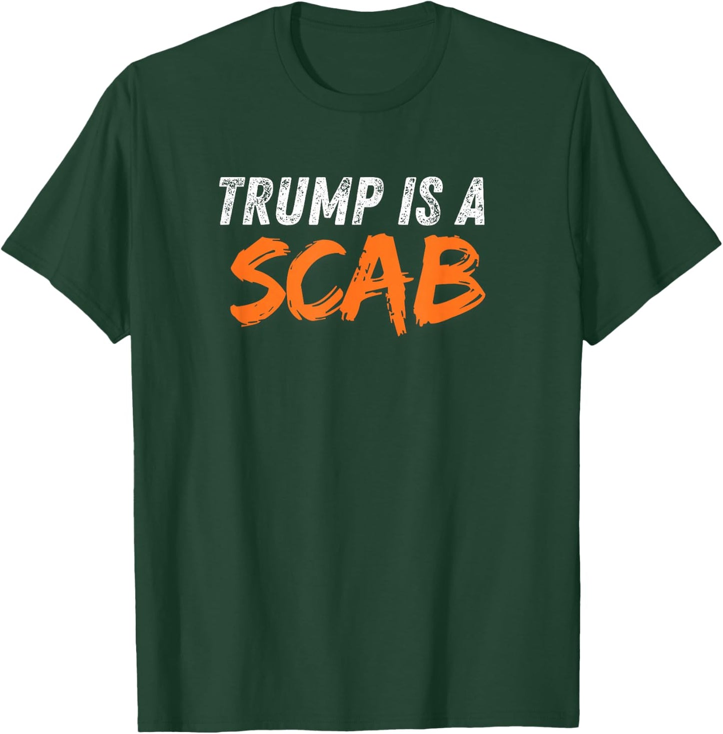 Donald Trump is a SCAB T-Shirt - T-Shirt | Forest