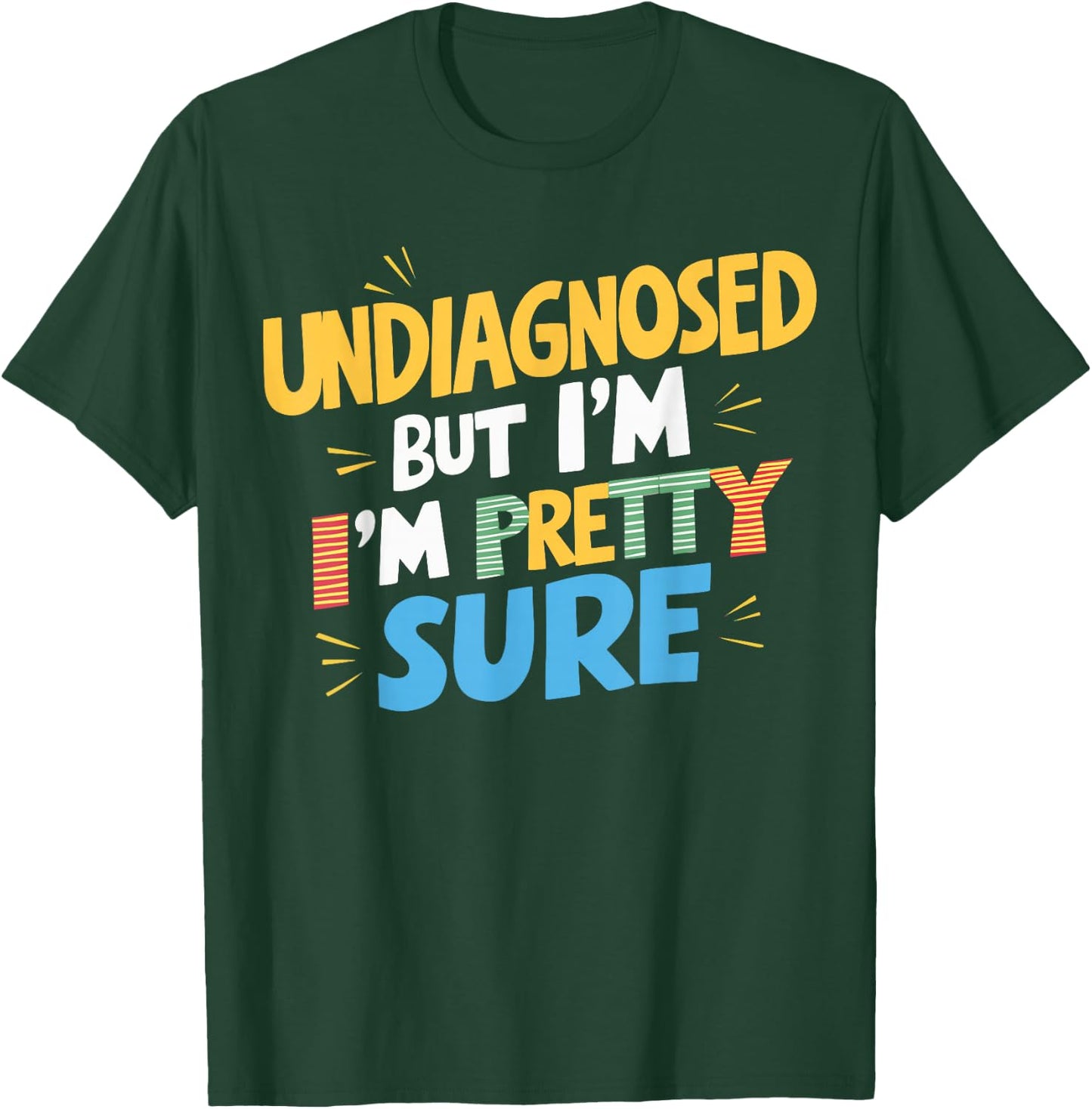Undiagnosed But I'm Pretty Sure T-Shirt - T-Shirt | Forest