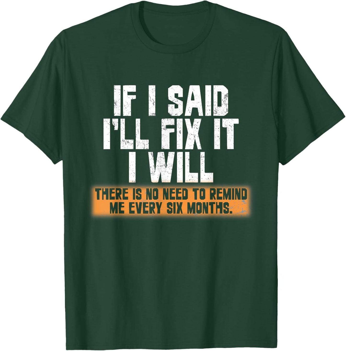If I said I'll fix it I will there is no need to remind me T-Shirt - T-Shirt | Forest