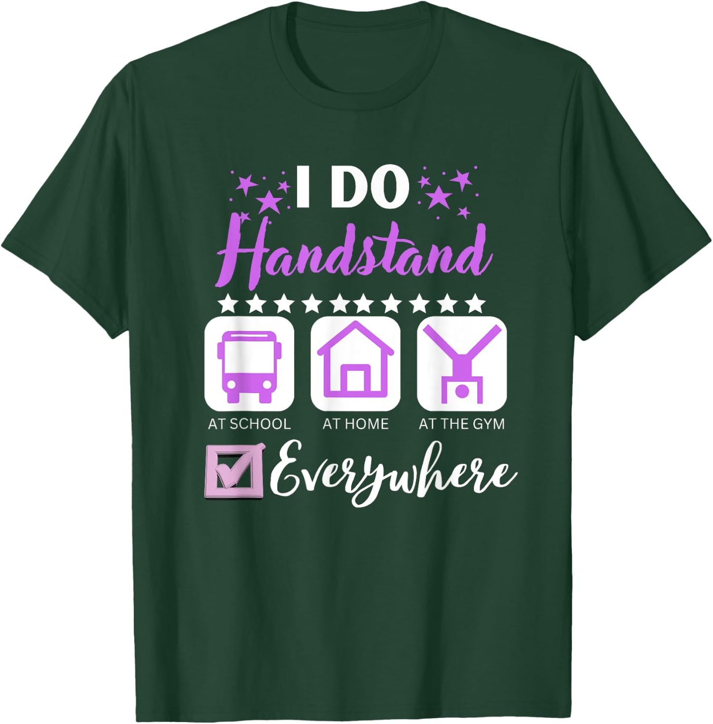 I Do Handstand At School Home Gym Everywhere T-Shirt - T-Shirt | Forest