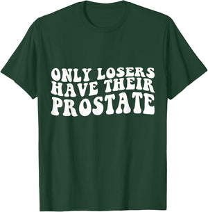 Funny Prostate Surgery Recovery Losers Have Their Prostate T-Shirt - T-Shirt | Forest