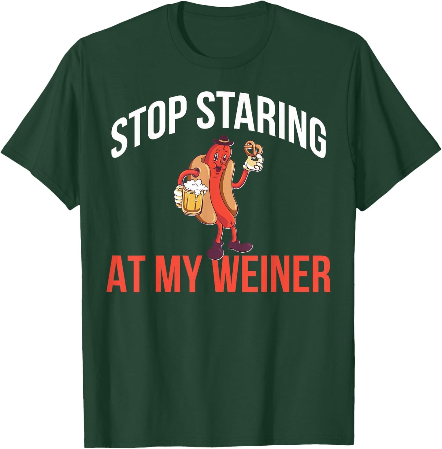 Stop Staring At My Weiner T-Shirt - T-Shirt | Forest