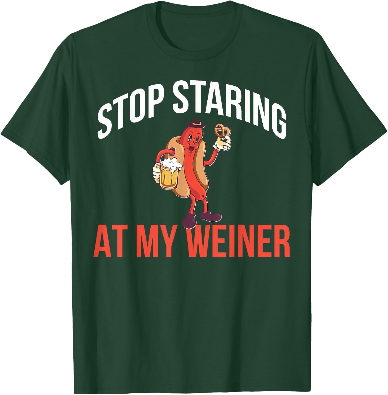 Stop Staring At My Weiner T-Shirt - T-Shirt | Forest