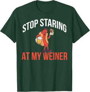 Stop Staring At My Weiner T-Shirt - T-Shirt | Forest