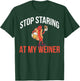 Stop Staring At My Weiner T-Shirt - T-Shirt | Forest