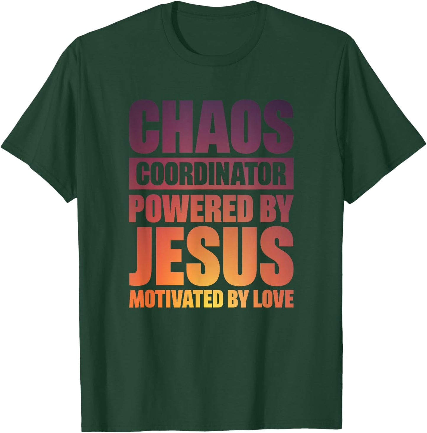 Chaos Coordinator Powered By Jesus T-Shirt - T-Shirt | Forest
