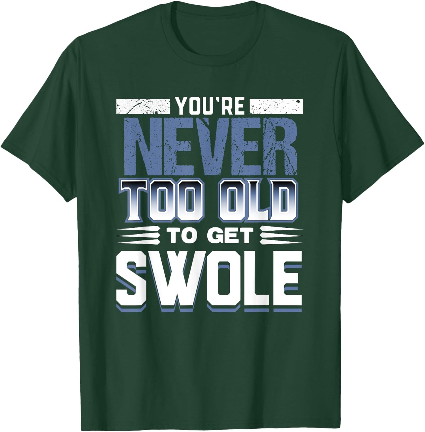 Birthday Workout Shirt - Youre Never Too Old to Get Swole T-Shirt - T-Shirt | Forest