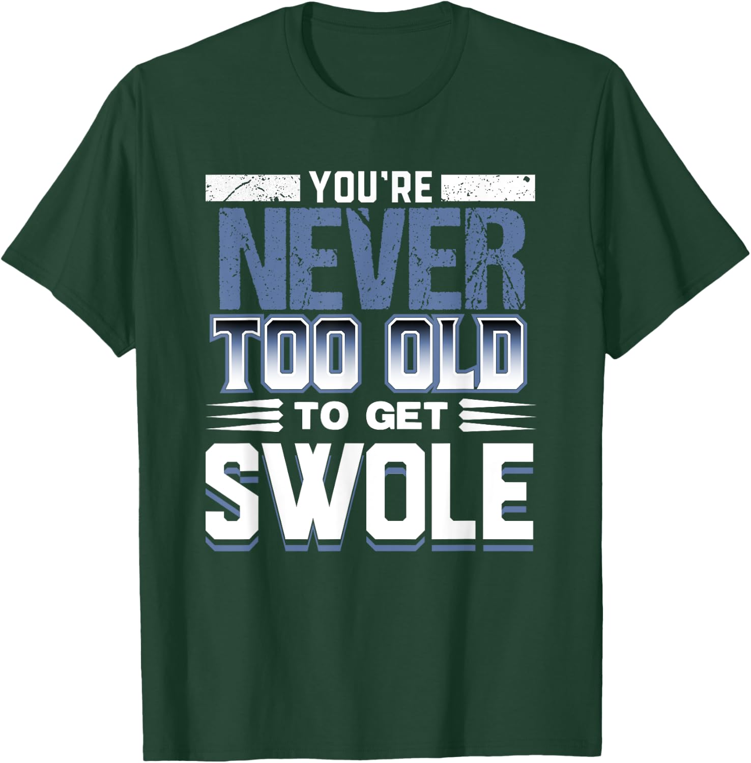 Birthday Workout Shirt - Youre Never Too Old to Get Swole T-Shirt - T-Shirt | Forest