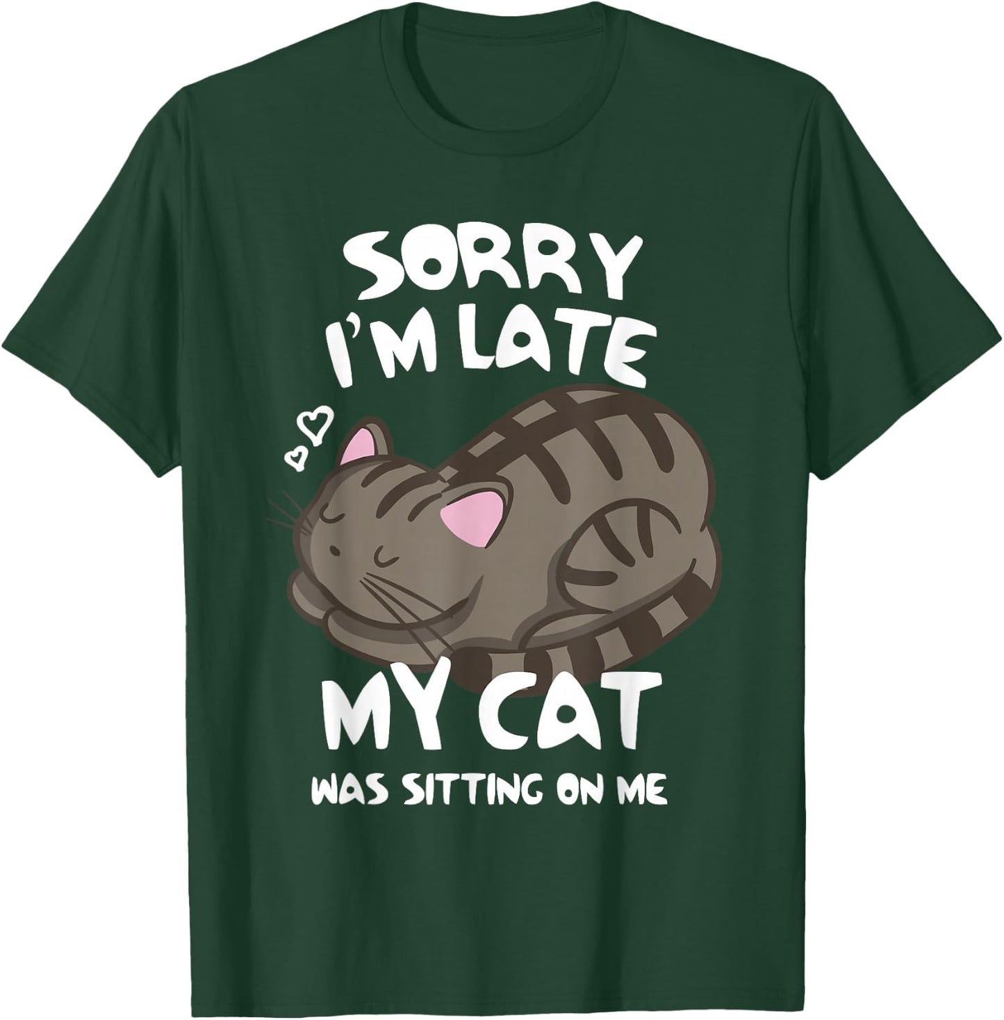 Sorry I'm Late My Cat was Sitting On Me Cat Lover T-Shirt - T-Shirt | Forest