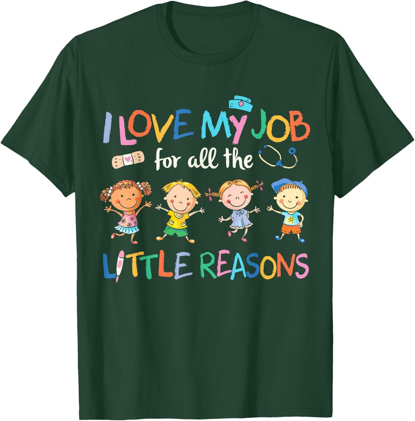 I Love my Job For All Little Reasons nurse T-Shirt - T-Shirt | Forest