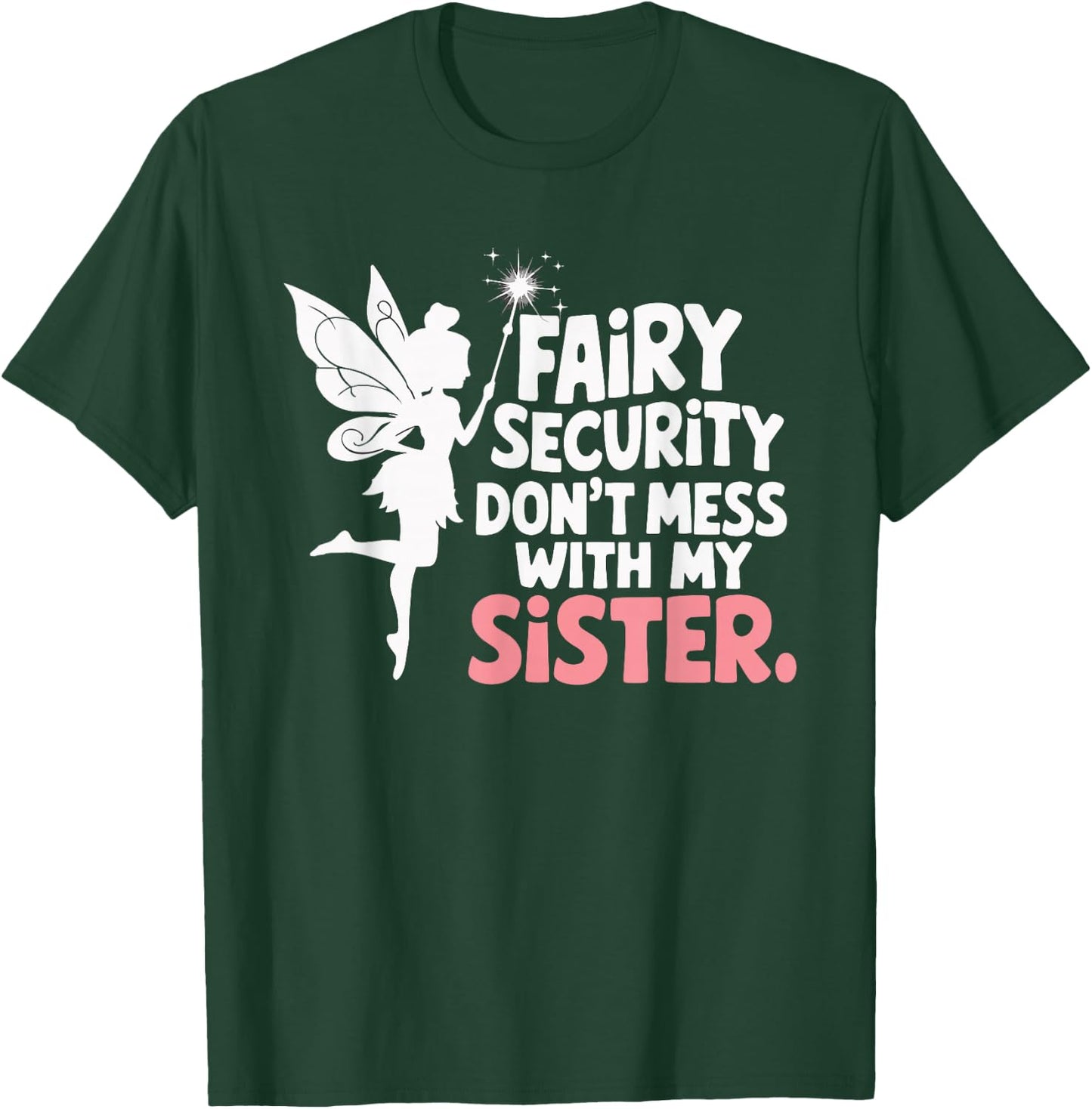 Fairy Security Don't Mess With My Sister T-Shirt - T-Shirt | Forest