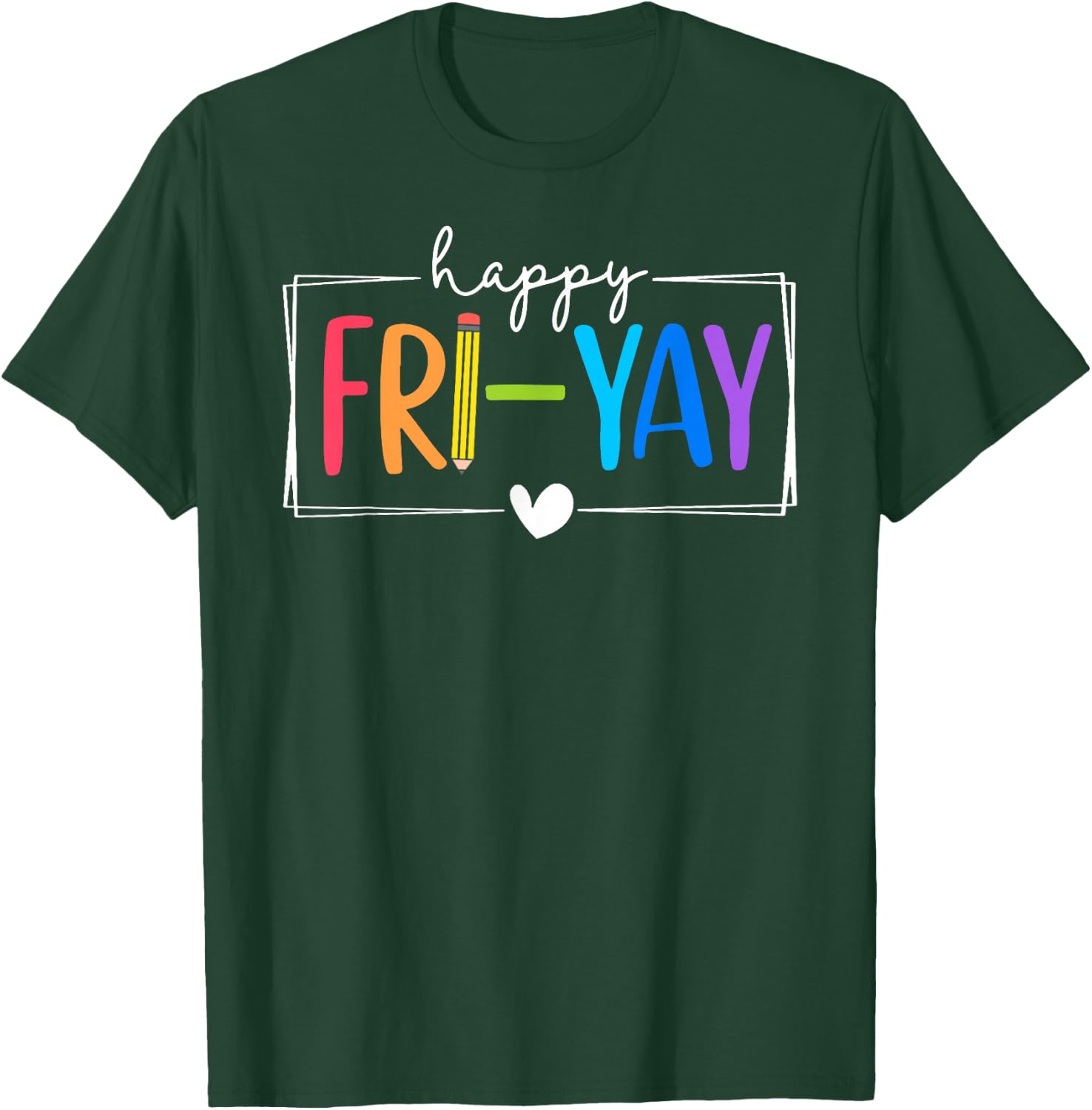 Happy Fri-Yay Funny Fri Yay Teacher Student Friday Weekend T-Shirt - T-Shirt | Forest