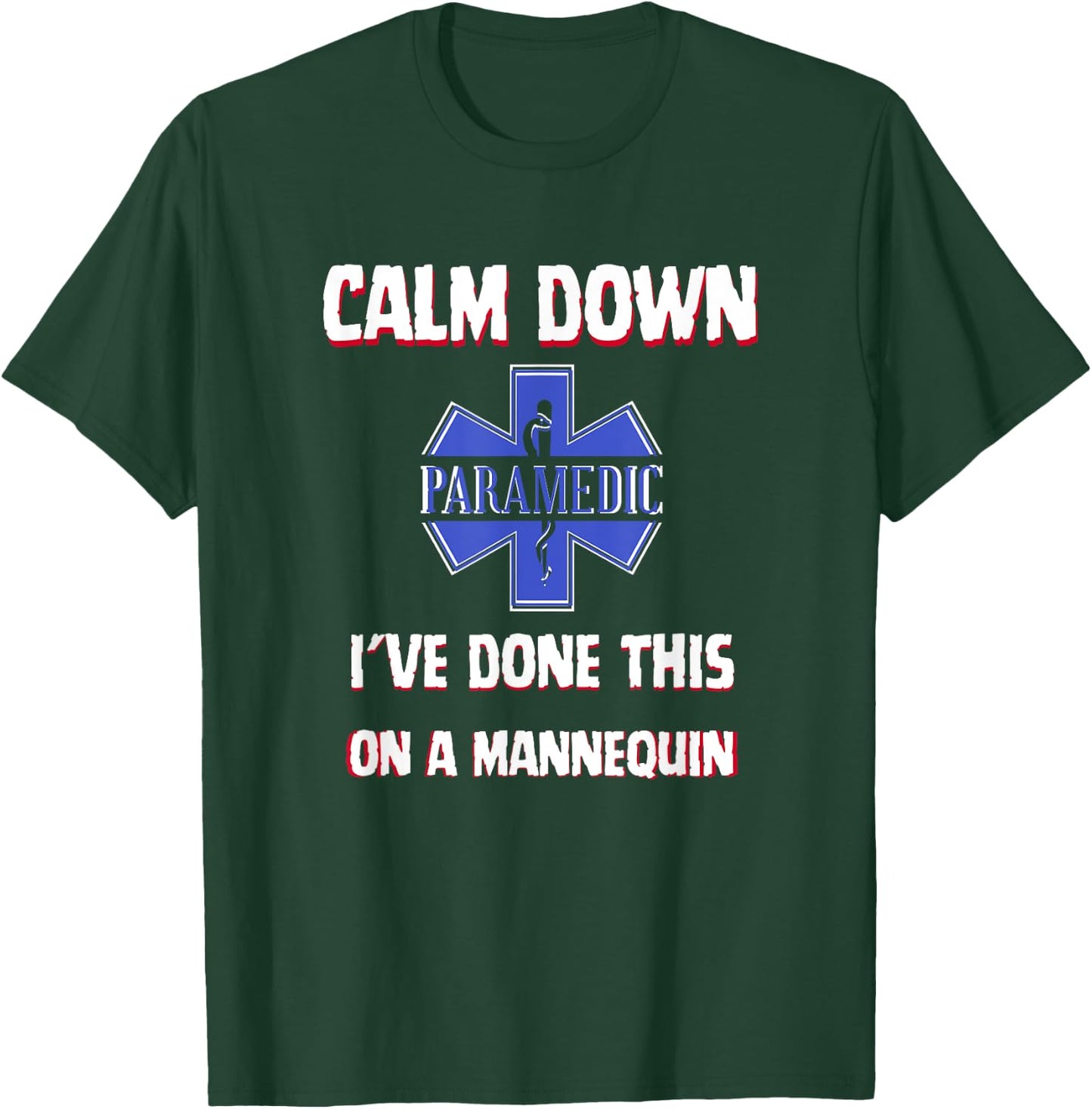 Paramedic First Aid Responder Gifts Calm Down I've Done This On A Mannequin Funny EMT Gag T-Shirt - T-Shirt | Forest