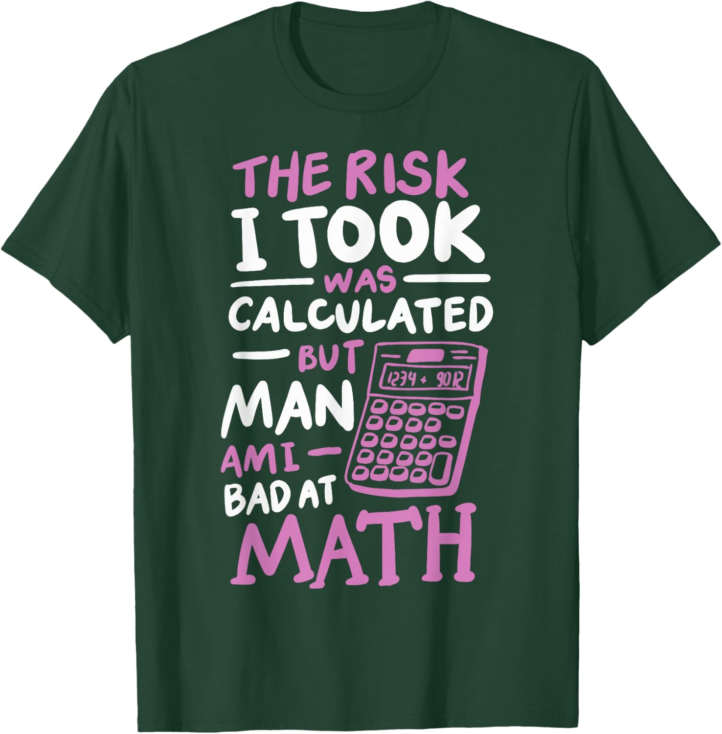 The Risk I Took Was Calculated But Man Am I Bad At Math T-Shirt - T-Shirt | Forest