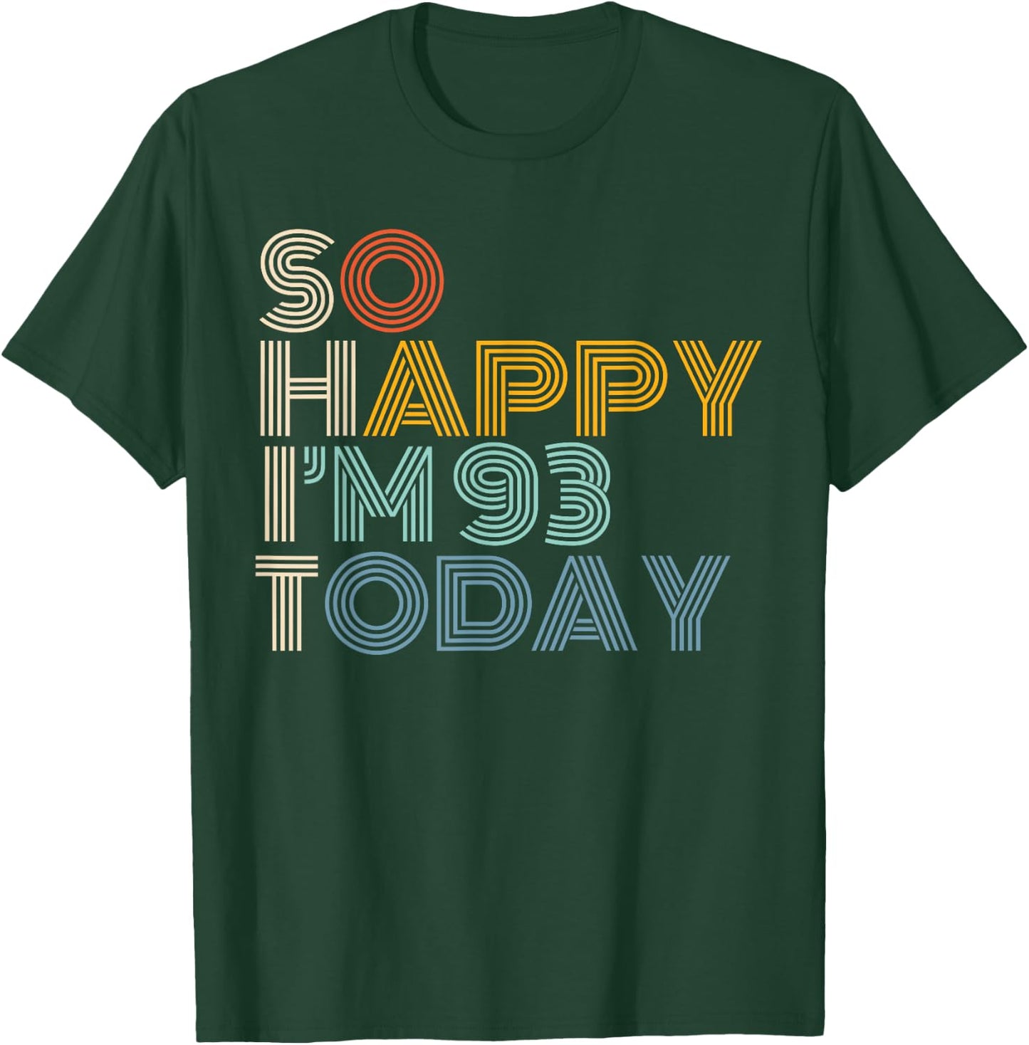 So Happy I'm 93 Today Retro Funny 93rd Birthday Sarcastic T-Shirt - T-Shirt | Forest
